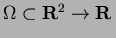 $ \Omega \subset
\mathbf{R}^2 \rightarrow \mathbf{R}\,$