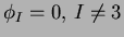 $ \phi_{I} = 0, \, I \neq 3$