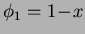 $ \phi_1 = 1\! - \! x$