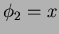 $ \phi_2 = x$