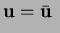 $\displaystyle \mathbf{u} = \bar{\mathbf{u}} \ $