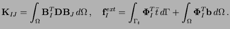 $\displaystyle {\mathbf{K}}_{IJ} = \int_\Omega {\mathbf{B}}_I^T {\mathbf{D}} {\m...
... \, d \Gamma + \int_\Omega {\boldsymbol{\Phi}}_I^T {\mathbf{b}} \, d \Omega \,.$