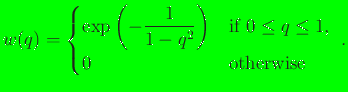 $\displaystyle w(q) = \begin{cases}\exp\left(-\dfrac{1}{1-q^2}\right) & \textrm{if } 0 \le q \le 1,\ 0 & \textrm{otherwise} \end{cases}  .$