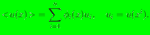 $\displaystyle {<\!u({x})\!> } = \sum_{i=1}^n \phi_i({x}) u_i , \quad u_i = u({x}^i).$