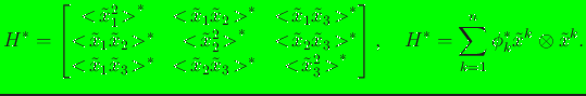 $\displaystyle {H}^* = \begin{bmatrix}{<\!\tilde x_1^2\!> }^* & {<\!\tilde x_1 \...
...trix} , \quad {H}^* = \sum_{k=1}^n \phi_k^* \tilde {x}^k \otimes \tilde {x}^k .$