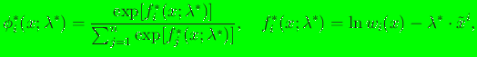 $\displaystyle \phi_i^*({x};{\lambda}^*) = \dfrac{\exp [{f_i^*({x};{\lambda}^*)}...
..., \quad f_i^*({x};{\lambda}^*) = \ln w_i({x}) - {\lambda^* \cdot \tilde {x}^i},$