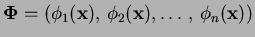 $ \boldsymbol{\Phi} =
(\phi_1(\mathbf{x}), \phi_2(\mathbf{x}) , \ldots ,   \phi_n(\mathbf{x}))$