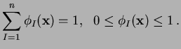 $\displaystyle \sum_{I=1}^n \phi_I(\mathbf{x}) = 1 , \ \ 0 \leq \phi_I(\mathbf{x}) \leq 1 \, .$