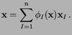 $\displaystyle \mathbf{x} = \sum_{I=1}^n \phi_I(\mathbf{x}) \mathbf{x}_I \,.$